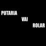 PUTARIA VAI ROLAR (Explicit)