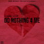 Do Nothing 4 Me (Explicit)