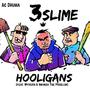 3Slime Hooligans (feat. Inkinga The Problem & Wyvern) [Explicit]