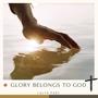 Glory Belongs To God