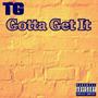 Gotta Get It (Explicit)