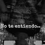 No Te Entiendo