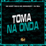 Toma na Onda (Explicit)