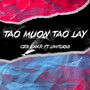 TAO MUON TAO LAY