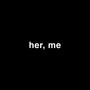 Her, Me (Explicit)