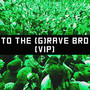 TO THE G (RAVE) BRO (VIP)