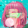 LA TIME STOPPER (Explicit)