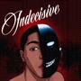 Indecisive (Explicit)