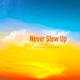 Never Slow Up (Explicit)