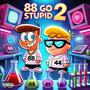 88 GO STUPID 2 (Explicit)