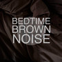 Bedtime Brown Noise