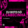 Eu Boto só a Cabecinha (Explicit)