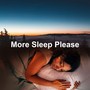 More Sleep Please
