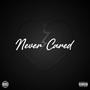 Never Cared (Explicit)