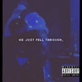 We Just Fell Through (Explicit)