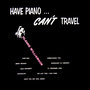 Have Piano...Can't Travel