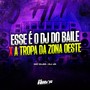 Esse é o Dj do Baile x A Tropa da Zona Oeste (Explicit)