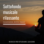 Sottofondo musicale rilassante - Musica per studiare, leggere, concentrazione, dormire, rilassarsi