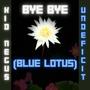 Bye Bye (Blue Lotus) (feat. Undeficit) [Explicit]