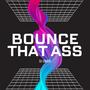 Bounce That Ass