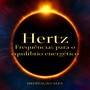 Hertz Frequências para o Equilíbrio Energético