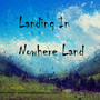 Landing In Nowhere Land