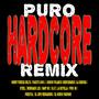 Puro Hardcore (feat. Junior Polanco Mercenario, La Debora, Steel, Renegado Lex, Nany Mc, B.O.T. La Botella, Piro J.M., Prestol, El Jefe Verdadero & El Verdadero Padrino) . (Remix) [Explicit]