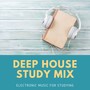 Deep House Study Mix: Electronic Music for Studying, Concentration