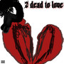 2 Dead to Love (Explicit)