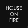 HOUSE ON FIRE