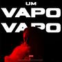 UM VAPO VAPO (Explicit)