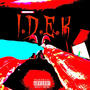 I.D.E.K (Explicit)