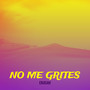 No Me Grites (Explicit)