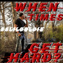 When Times Get Hard? (Explicit)