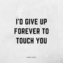 I'd Give Up Forever to Touch You