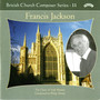 British Church Composers, Vol. 11: Francis Jackson