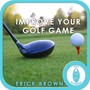 Improve Your Golf Game (Self-Hypnosis: Binaural Beats Solfeggio Tones Positive Affirmations)