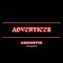 Adventices (LIVE ACOUSTIC) [Explicit]