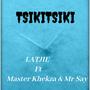 Tsikitsiki (feat. Master Khekza & Mr Say)