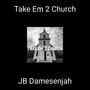 Take Em 2 Church