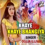 Khaye Khaye Bhangiya