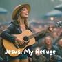 Jesus, My Refuge