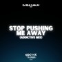 Stop Pushing Me Away (Addictive Mix)