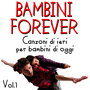 Bambini Forever Vol.1 (canzoni di ieri per bambini di oggi)