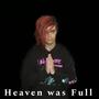 Heaven was Full (Explicit)