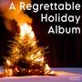 A Regrettable Holiday Album 2022 (Explicit)