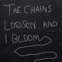 The Chains Loosen and I Bloom