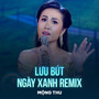 Lưu Bút Ngày Xanh (Remix)