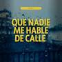 Que Nadie Me Hable De Calle (Explicit)