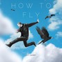 How to Fly (Explicit)